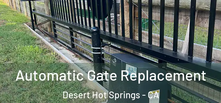 Automatic Gate Replacement Desert Hot Springs - CA