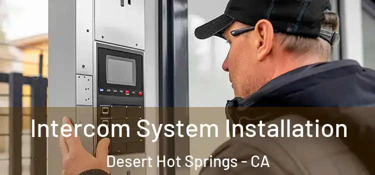 Intercom System Installation Desert Hot Springs - CA