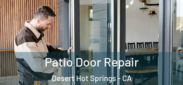 Patio Door Repair Desert Hot Springs - CA